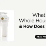 What Is a Whole House Water Filter and How Does It Work?