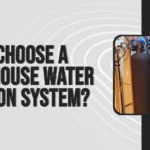 A Comprehensive Guide About How To Choose A Whole House Water Filtration System?