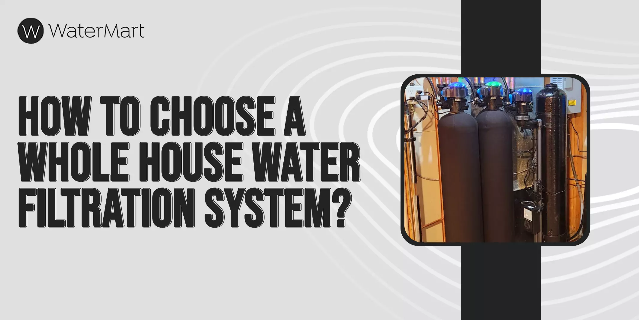 How To Choose A Whole House Water Filtration System