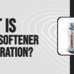 What Is Water Softener Regeneration – Process And Its Types